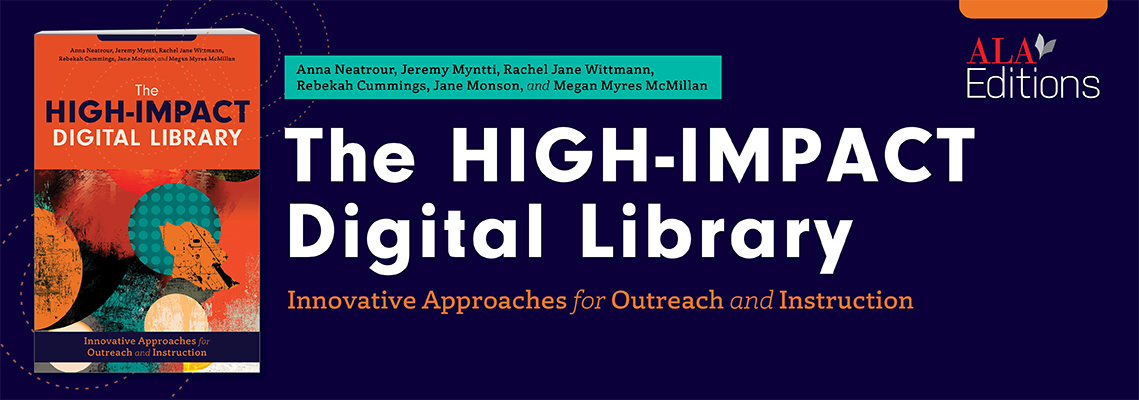 book cover for The High-Impact Digital Library: Innovative Approaches for Outreach and Instruction