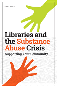 Image for Libraries and the Substance Abuse Crisis: Supporting Your Community