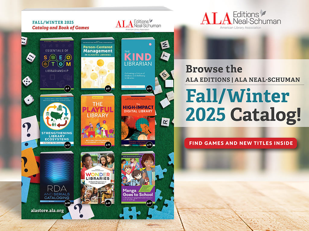 Image of a promotional cover for the ALA Editions | ALA Neal-Schuman Fall/Winter 2025 Catalog, focusing on games and new book titles related to library science. The cover features the titles and covers of several books, including "Essentials of STEAM Librarianship," "Person-Centered Management in Academic Libraries," "The Kind Librarian," "Strengthening Library Ecosystems," "The Playful Library," "The High-Impact Digital Library," "RDA and Serials Cataloging," "Wonder Libraries," and "Manga Goes to School." The background includes scattered game elements such as dice, Scrabble tiles, and puzzle pieces. The catalog encourages readers to browse for games and new titles, with a prominent call to action in a red button that reads, "Find Games and New Titles Inside." The ALA Editions | ALA Neal-Schuman logo and website URL, "alastore.ala.org," are also visible.