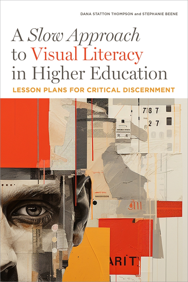 book cover for A Slow Approach to Visual Literacy in Higher Education: Lesson Plans for Critical Discernment 