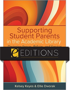 product image for Supporting Student Parents in the Academic Library: Designing Spaces, Policies, and Services—eEditions PDF e-book