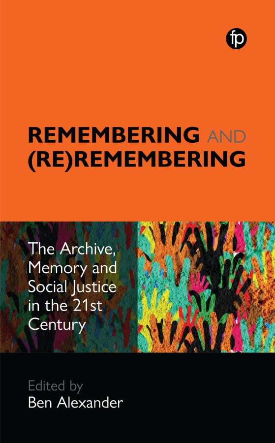 book cover for Remembering and (Re)remembering: The Archive, Memory and Social Justice in the 21st Century