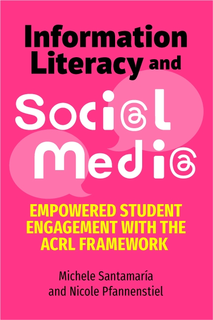 book cover for Information Literacy and Social Media: Empowered Student Engagement with the ACRL Framework