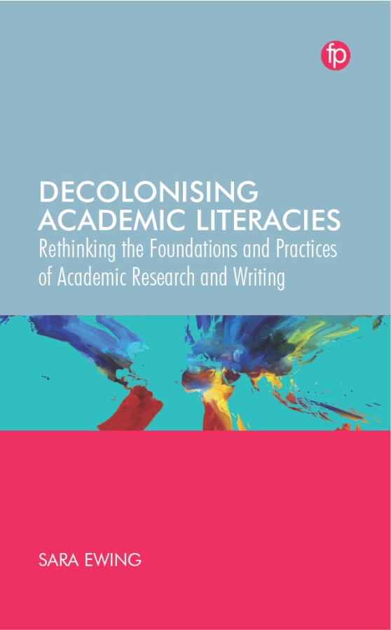 book cover for Decolonising Academic Literacies: Rethinking the Foundations and Practices of Academic Research and Writing