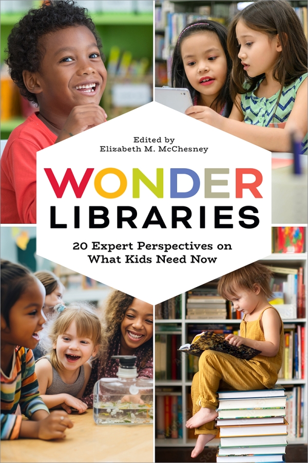 book cover for Wonder Libraries: 20 Expert Perspectives on What Kids Need Now 