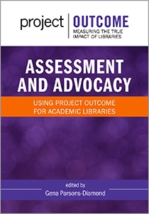 book cover for Assessment and Advocacy: Using Project Outcome for Academic Libraries