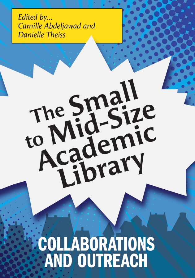 book cover for The Small to Mid-Size Academic Library: Collaborations and Outreach