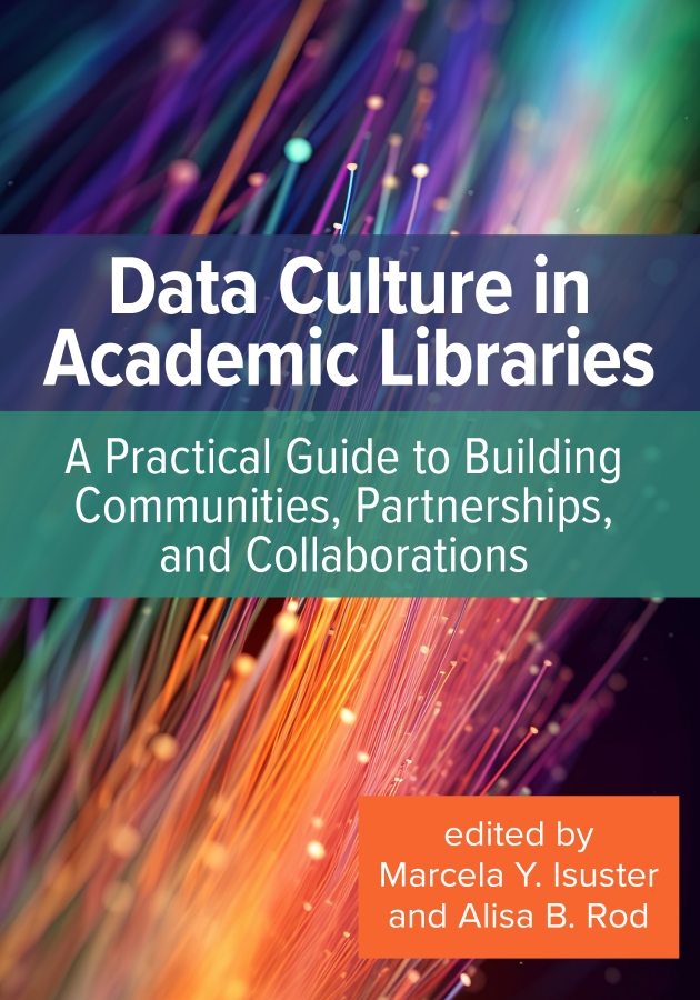 book cover for Data Culture in Academic Libraries: A Practical Guide to Building Communities, Partnerships, and Collaborations