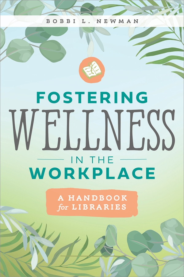 book cover for Fostering Wellness in the Workplace: A Handbook for Libraries