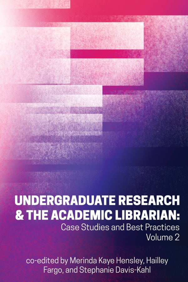 book cover for Undergraduate Research and the Academic Librarian: Case Studies and Best Practices, Volume 2