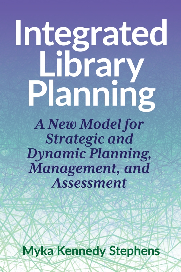 book cover for Integrated Library Planning: A New Model for Strategic and Dynamic Planning, Management, and Assessment