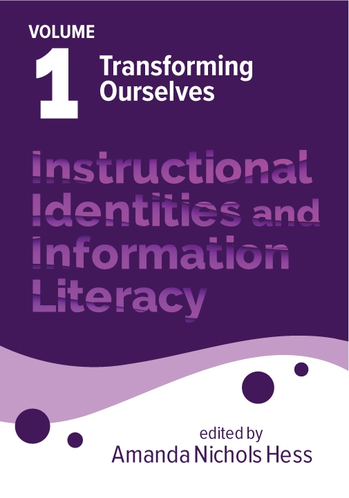 book cover for Instructional Identities and Information Literacy, Volume 1: Transforming Ourselves