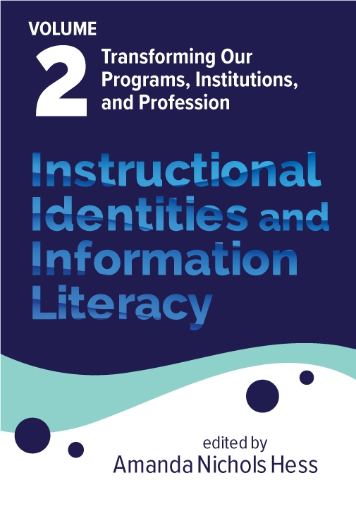 book cover for Instructional Identities and Information Literacy, Volume 2: Transforming Our Programs, Institutions, and Profession