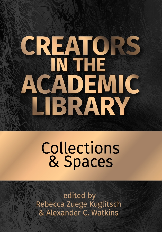 book cover for Creators in the Academic Library: Collections and Spaces