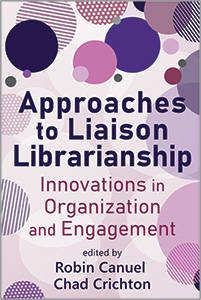 book cover for Approaches to Liaison Librarianship: Innovations in Organization and Engagement