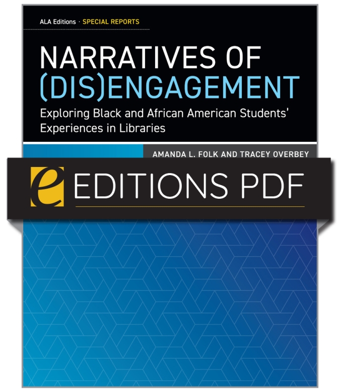 product image for Narratives of (Dis)Engagement: Exploring Black and African American Students’ Experiences in Libraries—eEditions PDF e-book