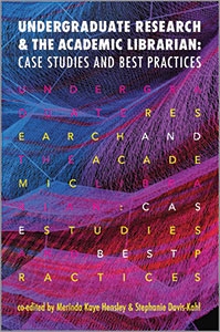 Undergraduate Research and the Academic Librarian: Case Studies and Best Practices