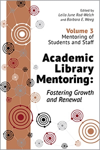 book cover for Academic Library Mentoring: Fostering Growth and Renewal (Volume 3: Mentoring of Students and Staff)