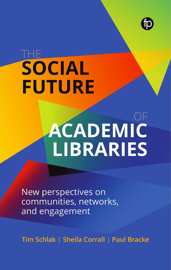 book cover for The Social Future of Academic Libraries: New Perspectives on Communities, Networks, and Engagement